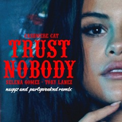 Selena Gomez - Trust Nobody (nayyz & PARTYWEEKND Remix)