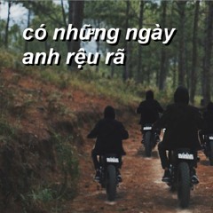 CÓ NHỮNG NGÀY ANH RỆU RÃ