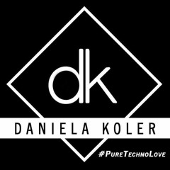 Daniela Koler - Pure Techno Love #004