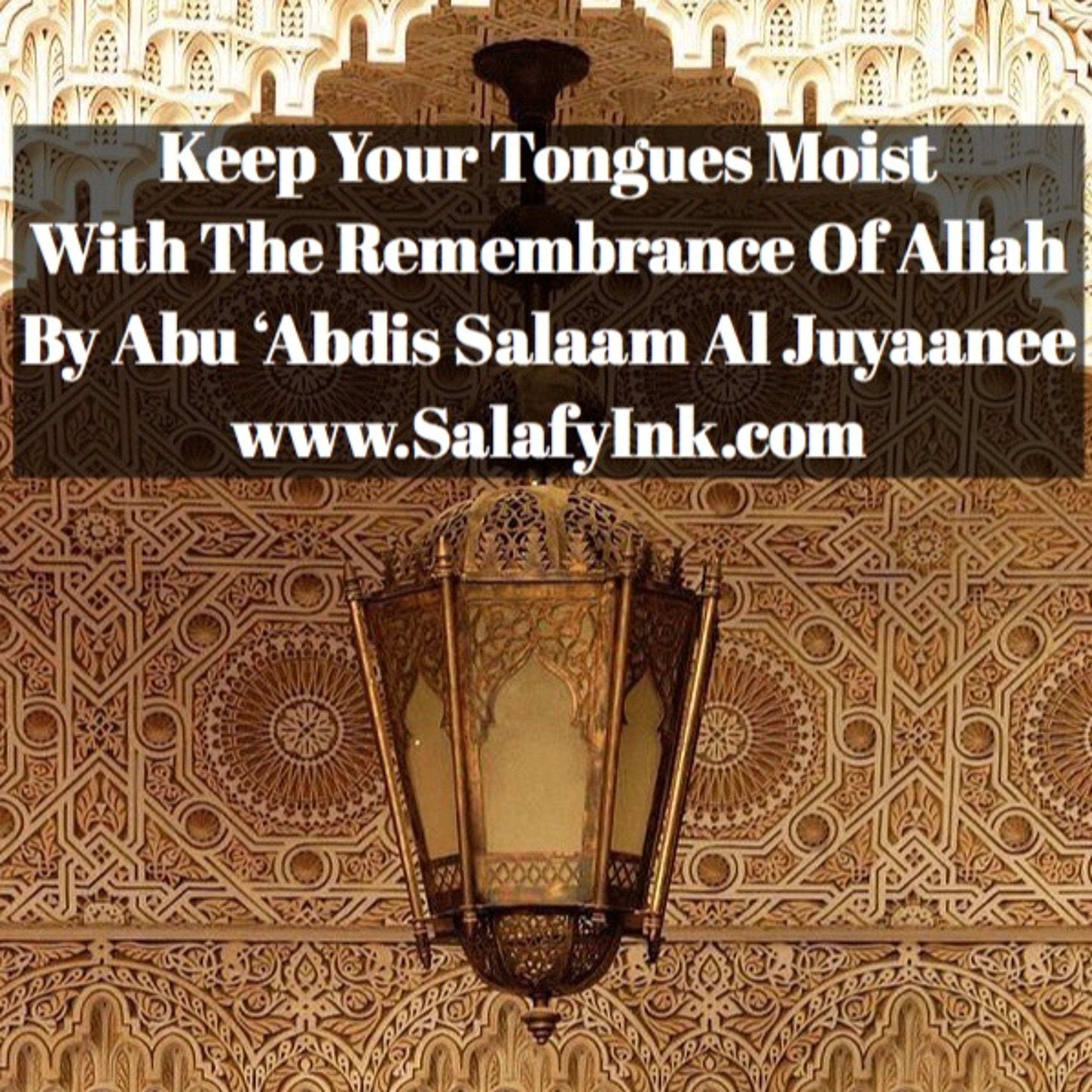Keep Your Tongues Moist With The Remembrance Of Allah By Abu ‘Abdis Salaam Siddiq Al Juyaanee episode artwork