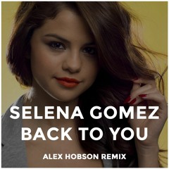 Selena Gomez - Back To You (Alex Hobson Remix)