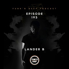 Funk'n Deep Podcast 193 - Lander B