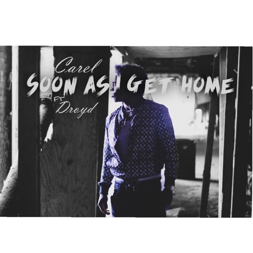 Soon As I Get Home feat Droyd