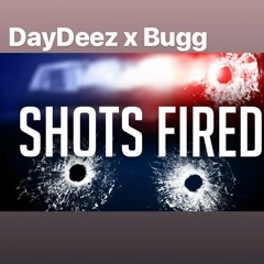 DAY DEEZ X BUGG - SHOTS FIRED