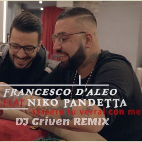 Stream Francesco D'Aleo ft Niko Pandetta - Sta sera tu verrai con me (DJ  Criven REMIX 2018) by DJ Criven | Listen online for free on SoundCloud
