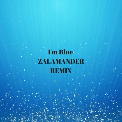 I'm Blue Remix - Zalamander2204