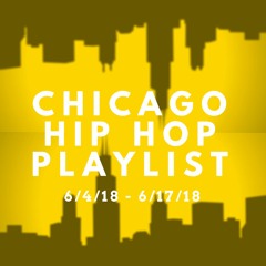Chicago Hip Hop: 6/4/18-6/17/18