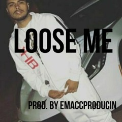 Loose Me (prod. by emaccproducinn)