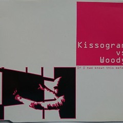 Kissogram Vs. Woody - If I Had Known This Before (Woodys Fumakilla XTC - Xpress - Mix)