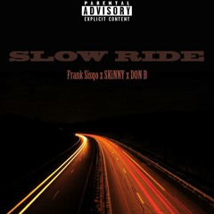 Frank Sisqo - Slow Ride Ft. SKiNNY & Don B