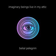 Imaginary Beings Live In My Attic