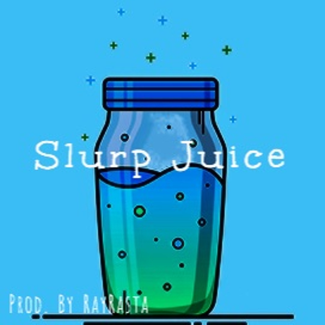 Stream Slurp Juice (Prod. By RayRasta) by Ray Rasta | Listen online for  free on SoundCloud