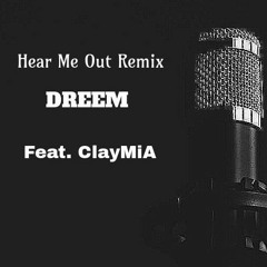 Hear Me Out Remix - Dreem(Ft. ClayMia)
