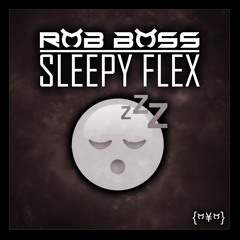 Rob Boss - Sleepy Flex (FREE DOWNLOAD)