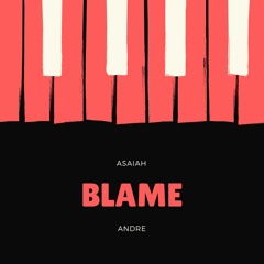 Asaiah - Blame (feat. ANDRE)