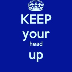 Keep Your Head Up (RELYABLE)
