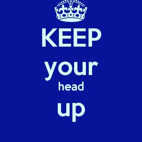 Keep Your Head Up (RELYABLE)