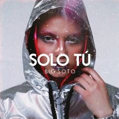Big Soto - Solo Tu
