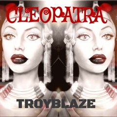 Cleopatra- Troyblaze Ft. Chriskeyz