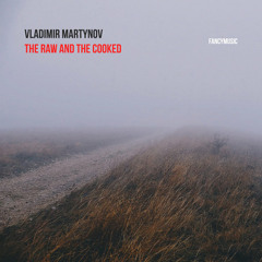 Vladimir Martynov - The Raw and the Cooked (Preview)