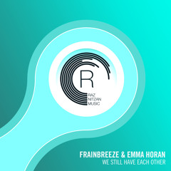 Frainbreeze & Emma Horan - We Still Have Each Other (Original Mix)