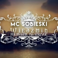 MC Sobieski Wiedźmin  The Witcher Rap Polowanie na Strzygę  prod. Paradox.mp3
