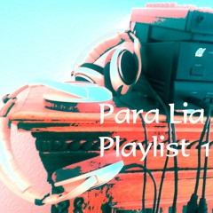 Para Lia Playlist 1