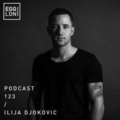 Egg London Podcast 123 - Ilija Djokovic