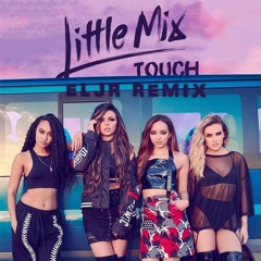 Little Mix - Touch (Eljr Remix)