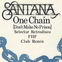 Santana - One Chain don't make no Prison FREE DL (Selector Retrodisco FHF Club Remix)