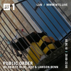 Public Order on NTS Radio w/ Object Blue, Jlte & Lawson Benn - June 2018