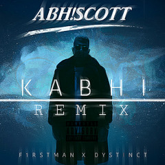 F1SRTMAN Ft. Dystinct - Kabhi [ABHISCOTT RMX]
