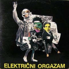 Električni Orgazam - Igra Rokenrol Cela Jugoslavija