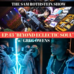The Sam Rothstein Show Ep.43 "Beyond Eclectic Soul" w/ Greg Owens