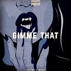 Gimme That(ft LEITSE){prod.MubzGotBeats}