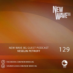 New Wave BG Guest Podcast 129 by Veselin Petroff