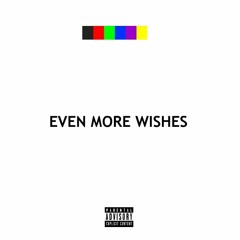 Even More Wishes (Prod. Evil Needle)
