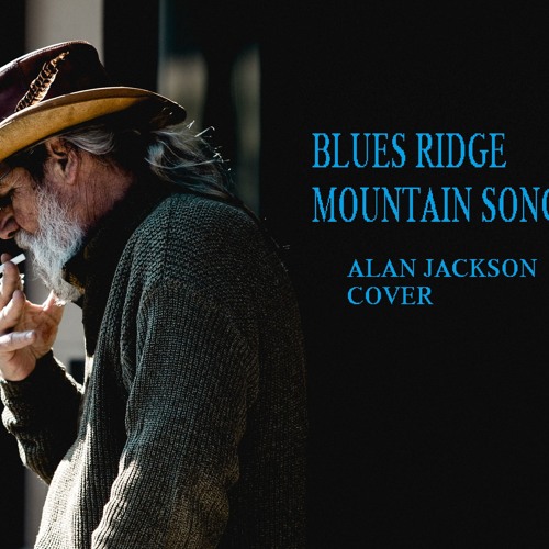Stream Blue Ridge Mountain Song Cover Alan Jackson by yoda pratama | Listen online for free on SoundCloud