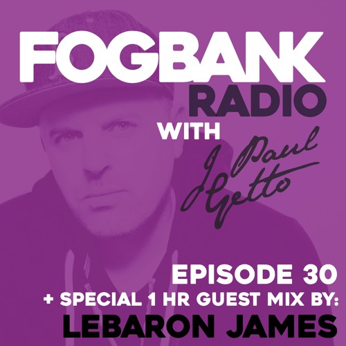 Fogbank Radio with J Paul Getto : Episode 30 + LEBARON JAMES Guest Mix