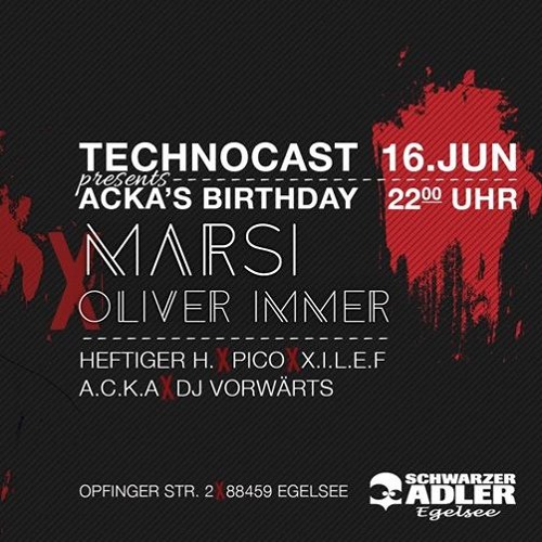 X.I.L.E.F@ Technocast Pres. ACKA´s Bday with Marsi & more. (16.06.18)