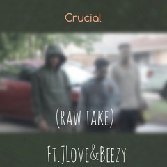 Crucial Ft. JLove,Beezy (Raw Take)