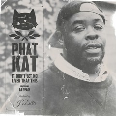 Phat Kat - It Don't Get No Liver Than This (feat. La Peace) [prod. by J Dilla]