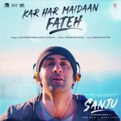 Kar Har Maidaan Fateh | Sanju | Ranbir Kapoor | Rajkumar Hirani | Sukhwinder Singh | Shreya