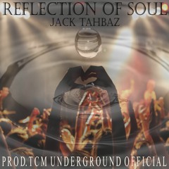 Reflection Of Soul- Jack Tahbaz | Prod. TCM Underground Official