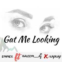 Gat me looking ft Salem AJ X Kaykay