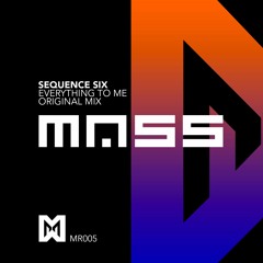 Sequence Six - Everything To Me [Taken from Shugz Ministry Of Sound set]