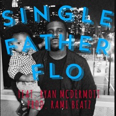 Single Father Flo Ft. Ryan McDermott Prod. Rami Beatz