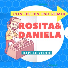 ROSITA Y DANIELA - CONTESTEN ESO REMIX