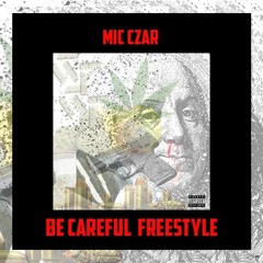 Be Careful- Mic Czar