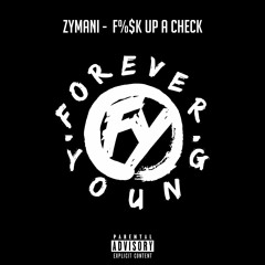 Zymani  - F%$K Up A Check